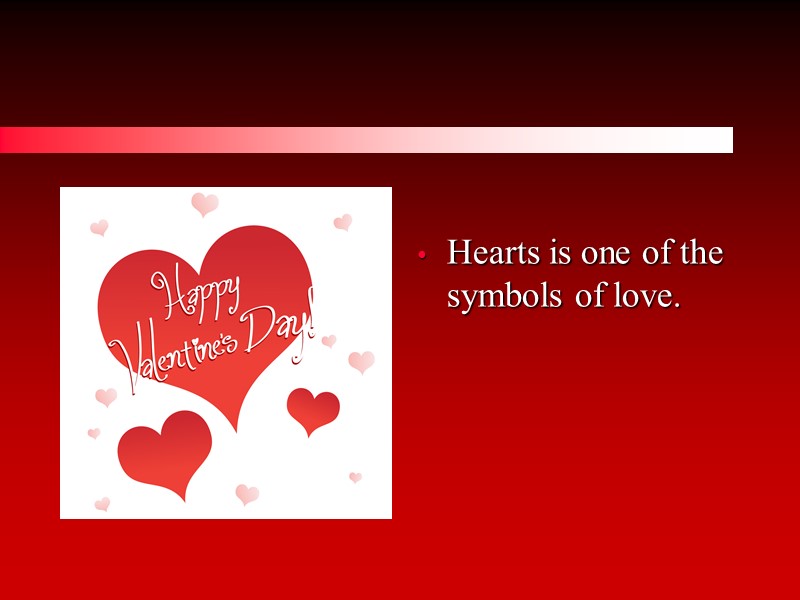 Hearts is one of the symbols of love.
